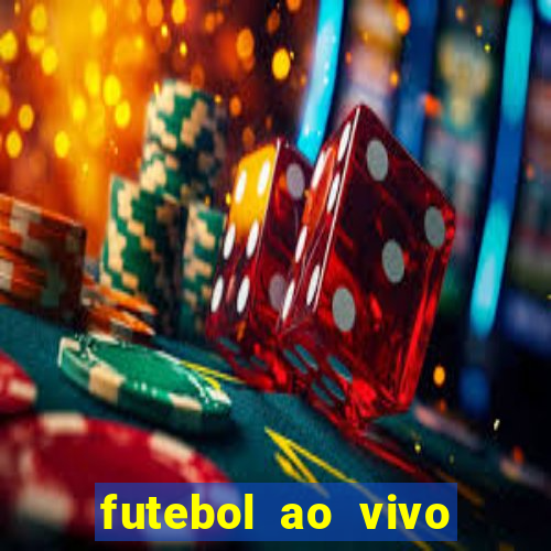 futebol ao vivo hoje futemax